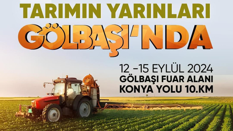 GÖLBAŞI'NDA AÇILAN TARIM FUARI 12-15 EYLÜL TARİHLERİ ARASINDA GERÇEKLEŞECEK...